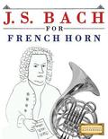 J. S. Bach for French Horn: 10 Easy Themes for French Horn Beginner Book