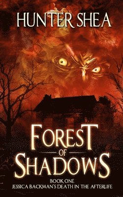 Hunter Shea - Forest of Shadows: Book One: Jessica Backman's Death in the Afterlife, Häftad. Tillgänglighet: Lägg i varukorg