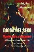 Diosa del Sexo: vuelve loco a tu hombre: Todas las claves y secretos sobre el Sexo, la Sensualidad y la Pasión
