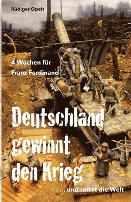 Rudiger Opelt - 4 Wochen für Franz Ferdinand: 1918 So hätte Deutschland den Krieg gewonnen und die Welt gerettet!, Häftad. Tillgänglighet: Lägg i varukorg