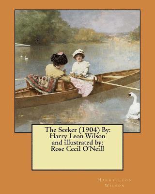Rose Cecil O'Neill, Harry Leon Wilson - The Seeker (1904) By: Harry Leon Wilson and illustrated by: Rose Cecil O'Neill, Häftad. Tillgänglighet: Lägg i varukorg