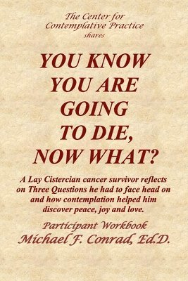 Michael Conrad - You Know You Are Going to Die, Now What?: A Lay Cistercian cancer survivor reflects on Three Questions he had to face and how contemplation helped him, Häftad. Tillgänglighet: Lägg i varukorg