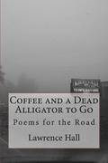 Coffee and a Dead Alligator to Go: Poems for the Road