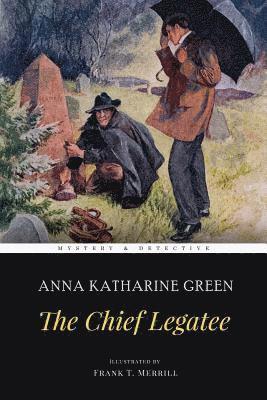Anna Katharine Green - The Chief Legatee: Illustrated, Häftad. Tillgänglighet: Lägg i varukorg