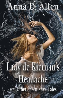 Anna D. Allen - Lady de Kiernan's Headache and Other Speculative Tales, Häftad. Tillgänglighet: Lägg i varukorg
