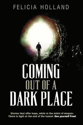 Coming Out of a Dark Place: Stories that offer hope in the midst of despair There is light at the end of the tunnel... See yourself free!, Häftad