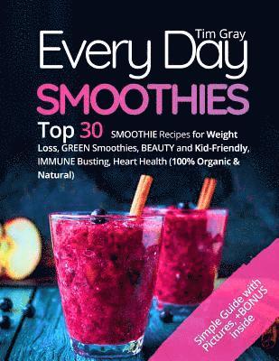 Tim Gray - Every Day Smoothies: Top 30 Smoothie Recipes for Weight Loss, Green Smoothies, Beauty and Kid-friendly, Immune Busting, Heart health (100%, Häftad. Tillgänglighet: Lägg i varukorg