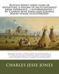 Buffalo Jones' forty years of adventure; a volume of facts gathered from experience . ( autobiography ) By: Charles Jesse Jones and Colonel Henry Inma