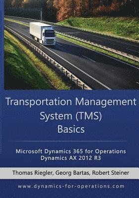 Georg Bartas, Robert Steiner - TMS Transportation Management System Basics: Microsoft Dynamics 365 for Operations / Microsoft Dynamics AX 2012 R3, Häftad