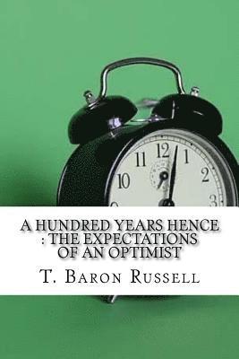 T. Baron Russell - A Hundred Years Hence: The Expectations Of An Optimist, Häftad. Tillgänglighet: Lägg i varukorg