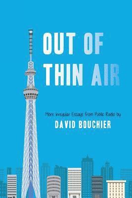 David Bouchier - Out of Thin Air: More Irregular Essays from Public Radio, Häftad. Tillgänglighet: Lägg i varukorg