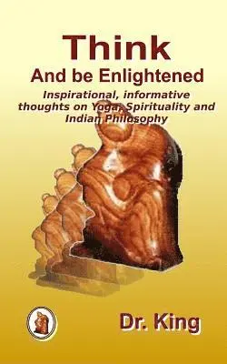 Dr King - Think and be Enlightened - Inspirational, informative thoughts on Yoga, Spirituality and Indian Philosophy, Häftad. Tillgänglighet: Lägg i varukorg