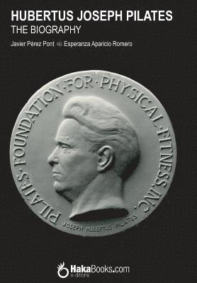 Esperanza Aparicio Romero, Javier Perez Pont - Hubertus Joseph Pilates. The Biography, Häftad. Tillgänglighet: Lägg i varukorg
