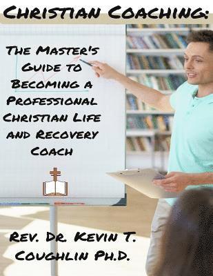 Kevin T. Coughlin - Christian Coaching: The Master's Guide to Becoming a Professional Christian Life, Häftad