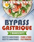 Bypass Gastrique: 2 Manuscrits - 170+ Recettes Pour Les Phases I À IV de Récupération Après Une Chirurgie Bariatrique - Et Pour Le Reste de Votre Vie