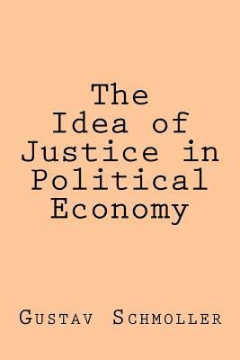 Gustav Schmoller - The Idea of Justice in Political Economy, Häftad. Tillgänglighet: Lägg i varukorg