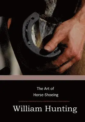 William Hunting - The Art of Horse-Shoeing, Häftad. Tillgänglighet: Lägg i varukorg
