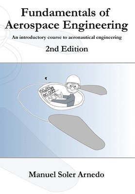 Manuel Soler - Fundamentals of Aerospace Engineering (2nd Edition): An introductory course to aeronautical engineering, Häftad. Tillgänglighet: Lägg i varukorg