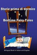 Storie prima di dormire. Bedtime Fairy Tales. Bilingual Book in Italian and English: Dual Language Stories. Edizione Bilingue (Inglese - Italiano)