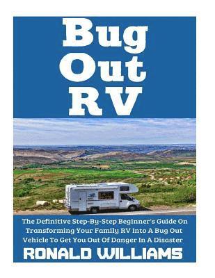 Ronald Williams - Bug Out RV: The Definitive Step-By-Step Beginner's Guide On Transforming Your Family RV Into A Bug Out Vehicle To Get You Out Of Danger In A Disaster, Häftad. Tillgänglighet: Lägg i varukorg