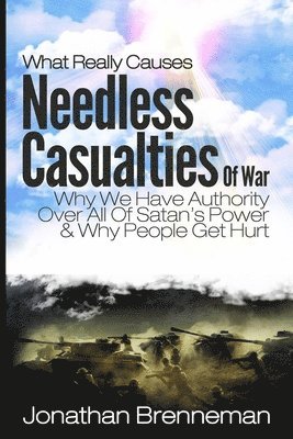 Jonathan Paul Brenneman - What Really Causes Needless Casualties Of War?: Why We Do Have Authority Over All Satan's Power, And Why People Really Get Hurt, Häftad. Tillgänglighet: Lägg i varukorg
