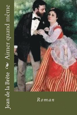 Jean De La Brete, Bernadette Hauet - Aimer quand meme: Roman, Häftad. Tillgänglighet: Lägg i varukorg