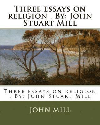 John Mill - Three essays on religion . By: John Stuart Mill, Häftad. Tillgänglighet: Lägg i varukorg