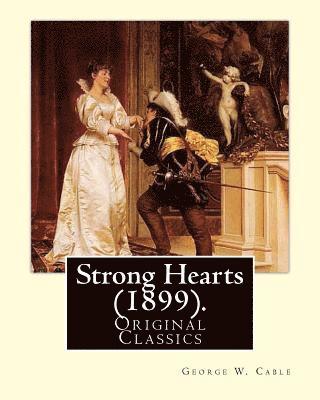 Strong Hearts (1899). By: George W. Cable: George Washington Cable (October 12, 1844 - January 31, 1925) was an American novelist notable for th
