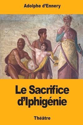 Adolphe D?ennery - Le Sacrifice d'Iphigénie, Häftad