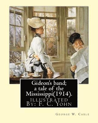 F. C. Yohn, George W. Cable - Gideon's band; a tale of the Mississippi(1914). By: George W. Cable, illustrated By: F. C. Yohn: Frederick Coffay Yohn (February 8, 1875 - June 6, 193, Häftad. Tillgänglighet: Lägg i varukorg