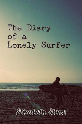 Elizabeth Stone - The Diary of a Lonely Surfer, Häftad. Tillgänglighet: Lägg i varukorg