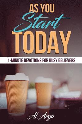 Al Argo - As You Start Today: 1-Minute Devotions For Busy Believers, Häftad. Tillgänglighet: Lägg i varukorg