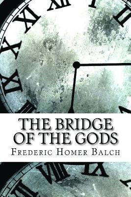 Frederic Homer Balch - The Bridge of the Gods, Häftad
