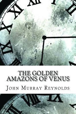 John Murray Reynolds - The Golden Amazons of Venus, Häftad