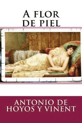 Antonio De Hoyos y. Vinent - A flor de piel, Häftad. Tillgänglighet: Lägg i varukorg