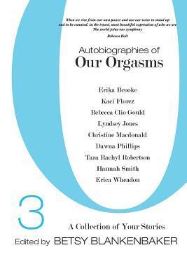 Hannah Smith, Erica Wheadon - Autobiographies of Our Orgasms, 3: A Collection of Your Stories, Häftad