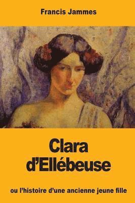 Francis Jammes - Clara d'Ellébeuse: ou l'histoire d'une ancienne jeune fille, Häftad. Tillgänglighet: Lägg i varukorg