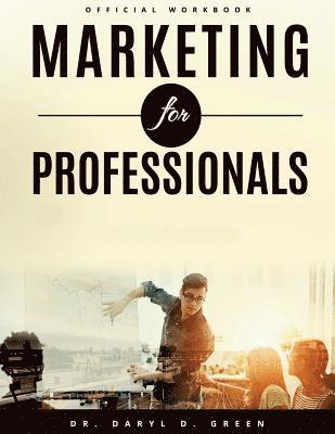 Daryl D. Green - Marketing for Professionals: The Handbook for Emerging Entrepreneurs in the 21st Century (Workbook), Häftad. Tillgänglighet: Lägg i varukorg