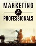 Marketing for Professionals: The Handbook for Emerging Entrepreneurs in the 21st Century (Workbook)