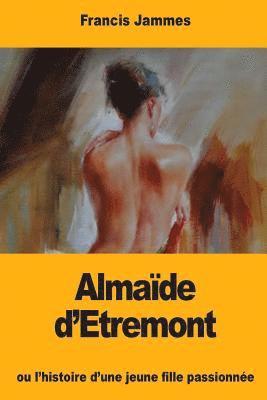 Francis Jammes - Almaïde d'Etremont: ou l'histoire d'une jeune fille passionnée, Häftad. Tillgänglighet: Lägg i varukorg