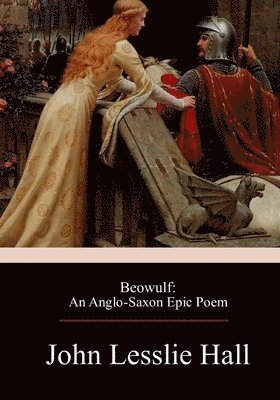 John Lesslie Hall - Beowulf: An Anglo-Saxon Epic Poem, Häftad. Tillgänglighet: Lägg i varukorg