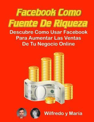 María Fernández, Wilfredo Zajachkiskij - Facebook como Fuente de Riqueza: Descubre como usar Facebook para aumentar las ventas de tu Negocio Online, Häftad. Tillgänglighet: Lägg i varukorg