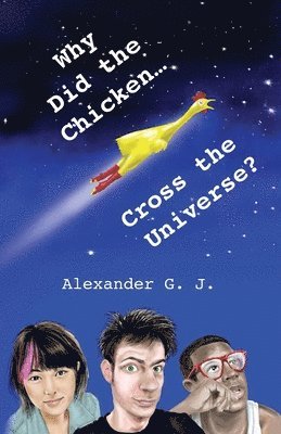 Alexander G J - Why Did the Chicken Cross the Universe?, Häftad. Tillgänglighet: Lägg i varukorg