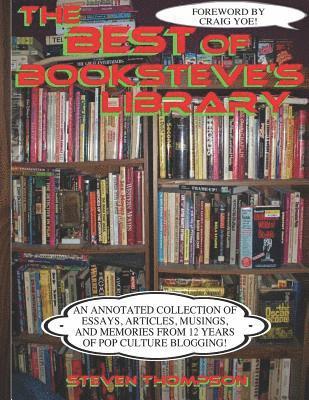 Steven Thompson - The Best of Booksteve's Library: An Annotated Collection of Essays, Articles, Musings, and Memories From 12 Years of Pop Culture Blogging!, Häftad