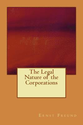 Ernst Freund - The Legal Nature of the Corporations, Häftad. Tillgänglighet: Lägg i varukorg