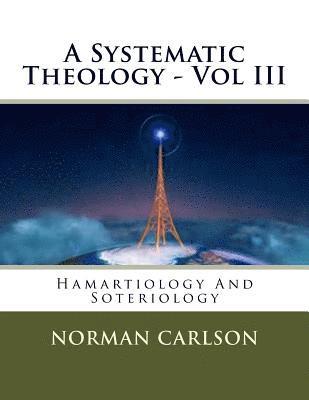 Norman E. Carlson - A Systematic Theology - Vol III: Hamartiology And Soteriology, Häftad