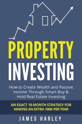James Harley - Property Investing: How to Create Wealth and Passive Income Through Smart Buy & Hold Real Estate Investing. An Exact 18-Month Strategy for, Häftad. Tillgänglighet: Lägg i varukorg