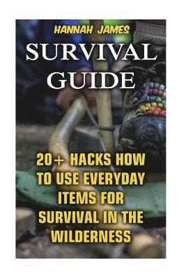 Hannah James - Survival Guide: 20+ Hacks How to Use Everyday Items for Survival In The Wilderness, Häftad