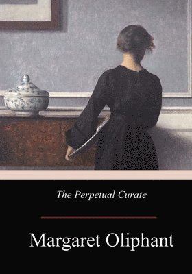 Margaret Oliphant Wilson Oliphant - The Perpetual Curate, Häftad. Tillgänglighet: Lägg i varukorg