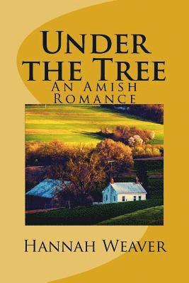Hannah Weaver - Under the Tree: An Amish Romance, Häftad